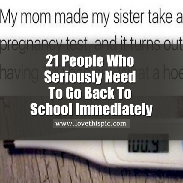 21 People Who Seriously Need To Go Back To School Immediately