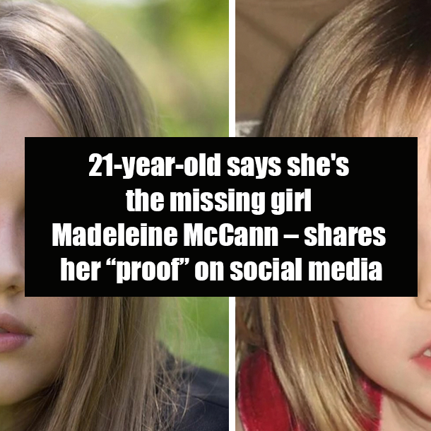 21-year-old says she's the missing girl Madeleine McCann – shares her “proof” on social media