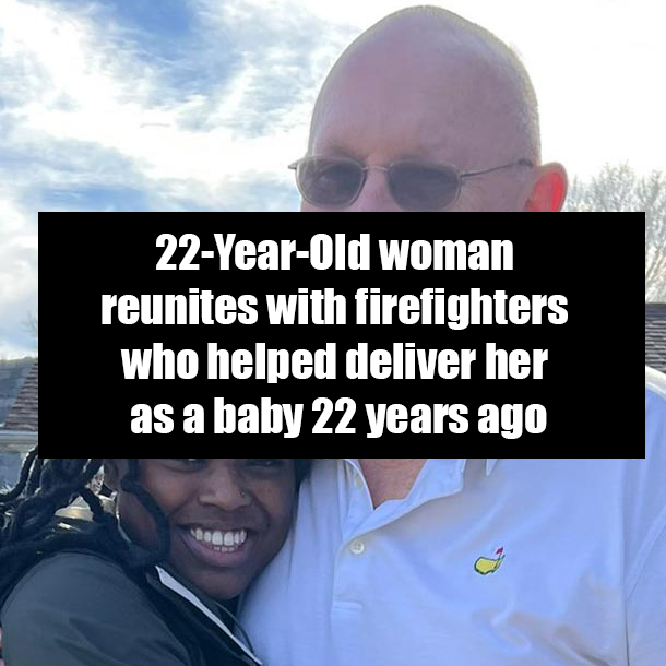 22-Year-Old woman reunites with firefighters who helped deliver her as a baby 22 years ago