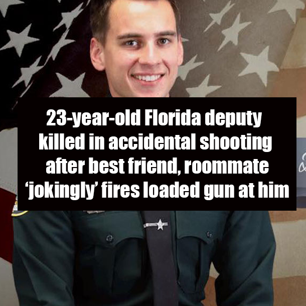 23-year-old Florida deputy killed in accidental shooting after best friend, roommate ‘jokingly’ fires loaded gun at him