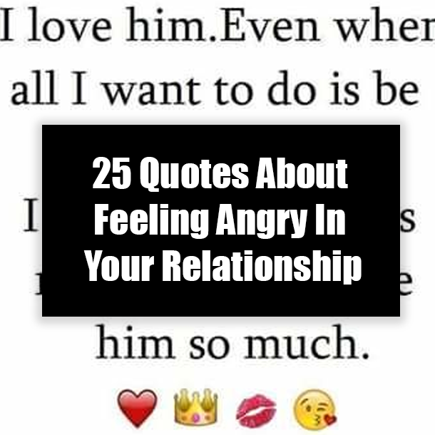 25 Quotes About Feeling Angry In Your Relationship