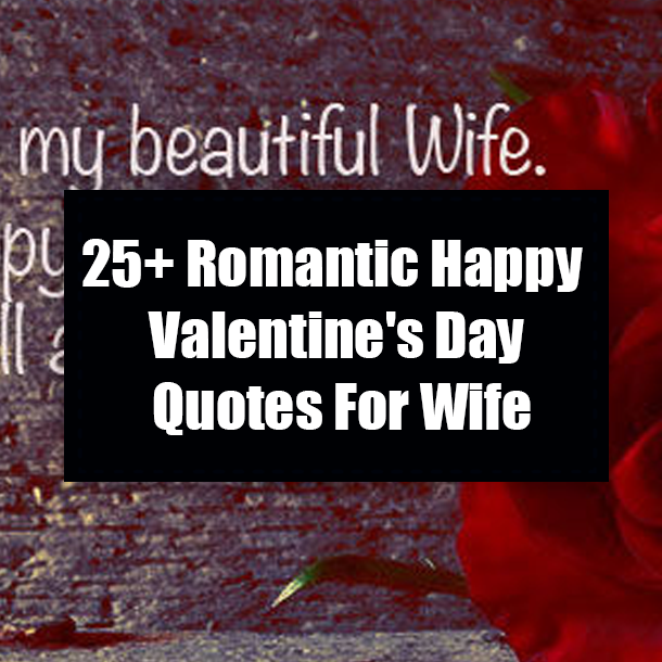25+ Romantic Happy Valentine's Day Quotes For Wife
