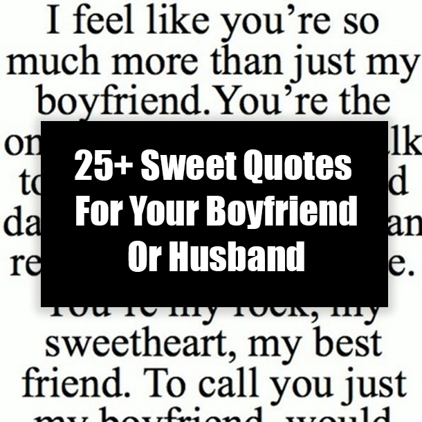 25+ Sweet Quotes For Your Boyfriend Or Husband
