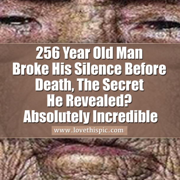 256 Year Old Man Broke His Silence Before Death, The Secret He Revealed? Absolutely Incredible