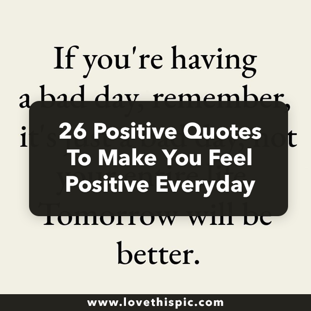 26 Positive Quotes To Make You Feel Positive Everyday