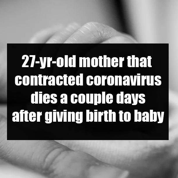 27-yr-old mother that contracted coronavirus dies a couple days after giving birth to baby