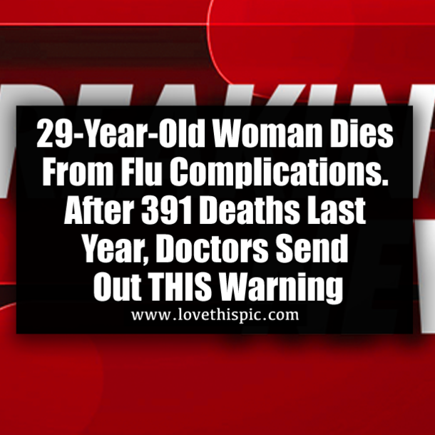 29-Year-Old Lawyer Dies From Flu Complications. After 391 Deaths Last Year, Doctors Send Out THIS Warning