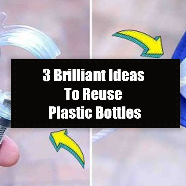 3 Brilliant Ideas To Reuse Plastic Bottles