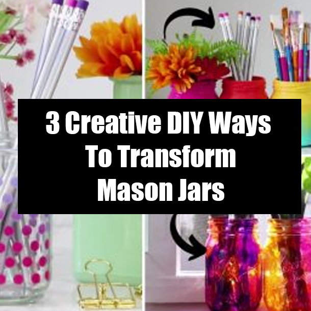 3 Creative DIY Ways To Transform Mason Jars