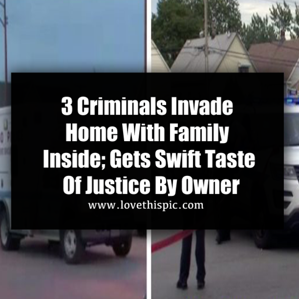 3 Criminals Invade Home With Family Inside; Gets Swift Taste Of Justice By Owner