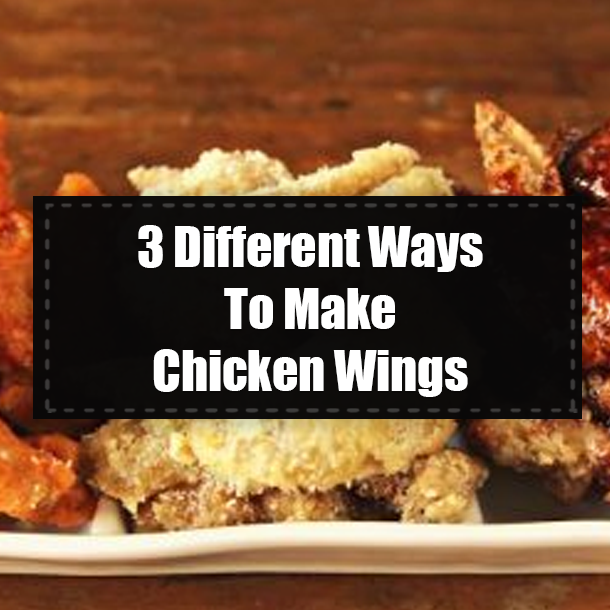 3 Different Ways To Make Chicken Wings