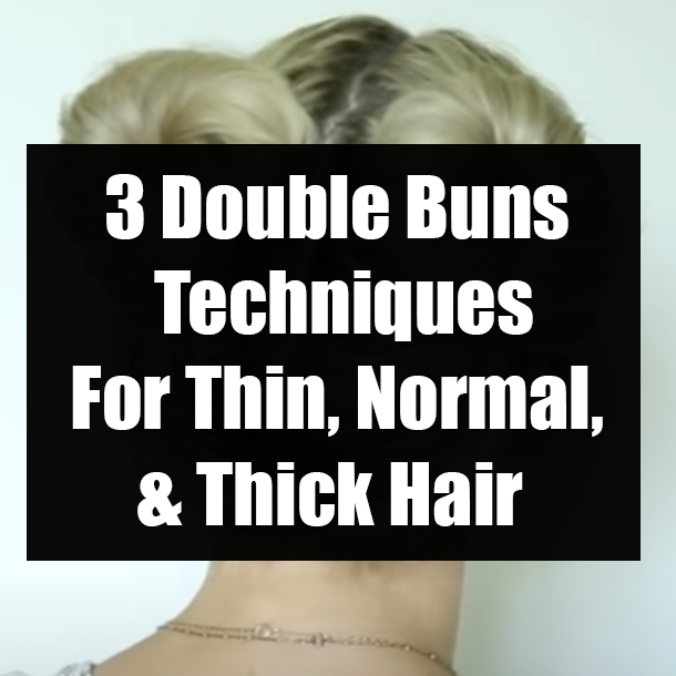 3 Double Buns Techniques For Thin, Normal, & Thick Hair
