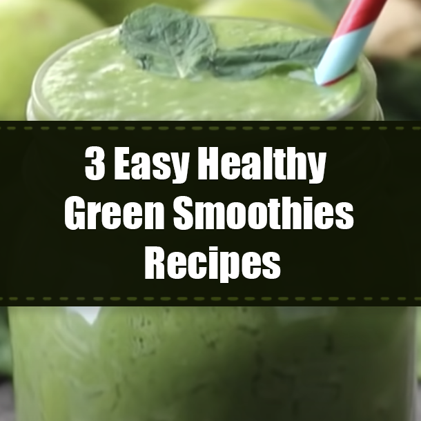 3 Easy Healthy Green Smoothies Recipes