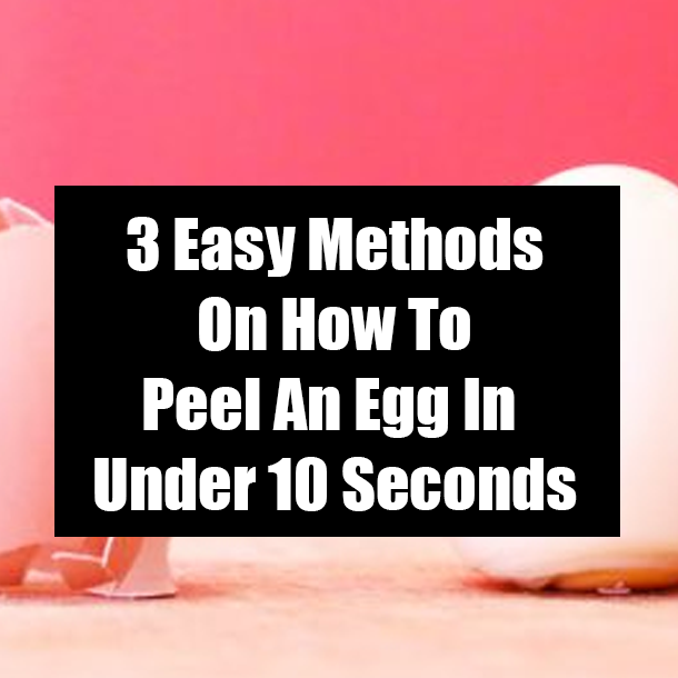 3 Easy Methods On How To Peel An Egg In Under 10 Seconds