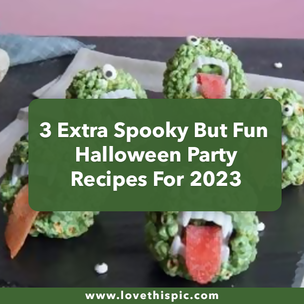 3 Extra Spooky But Fun Halloween Party Recipes For 2023