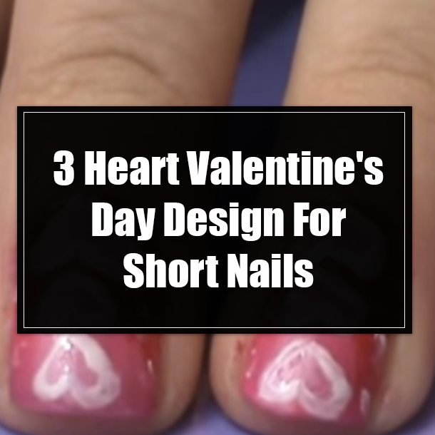 3 Heart Valentine's Day Design For Short Nails