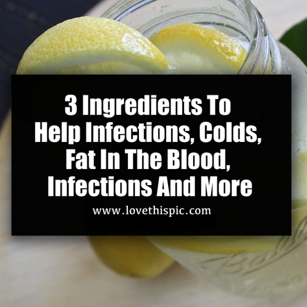 3 Ingredients To Help Infections, Colds, Fat In The Blood, Infections And More
