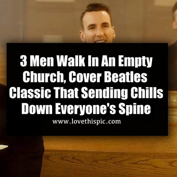 3 Men Walk In An Empty Church, Cover Beatles Classic That Sending Chills Down Everyone's Spine