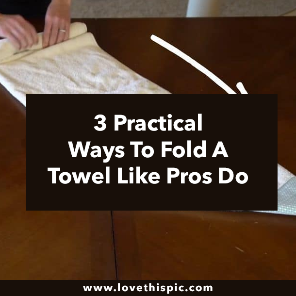 3 Practical Ways To Fold A Towel Like Pros Do