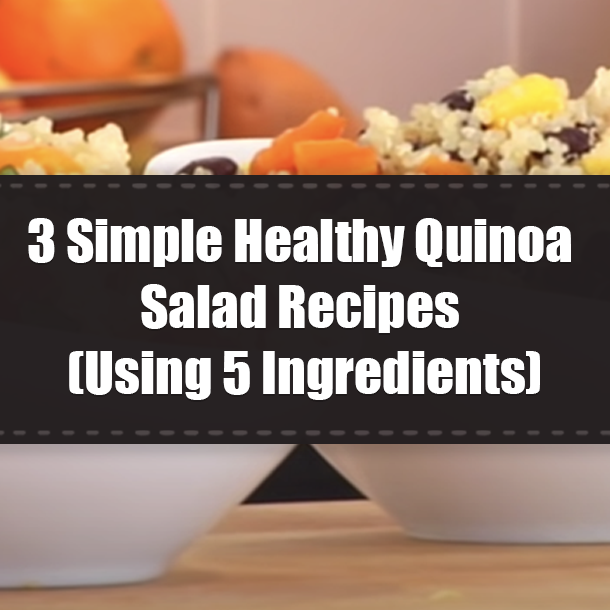 3 Simple Healthy Quinoa Salad Recipes (Using 5 Ingredients)