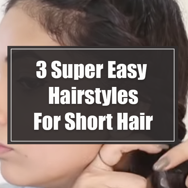 3 Super Easy Hairstyles For Short Hair