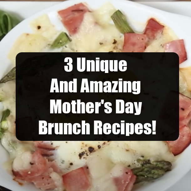 3 Unique And Amazing Mother's Day Brunch Recipes!
