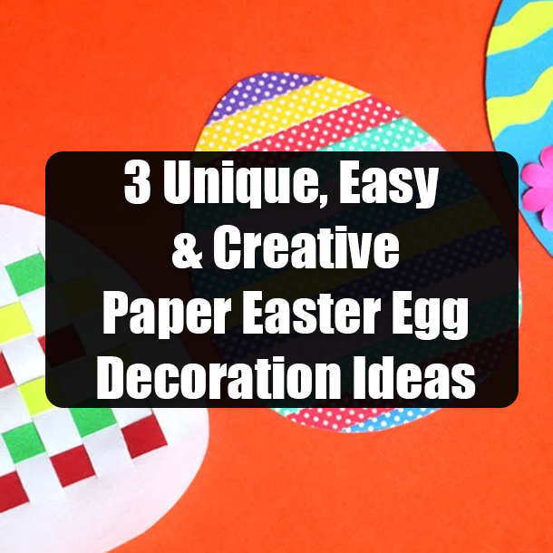 3 Unique, Easy & Creative Paper Easter Egg Decoration Ideas