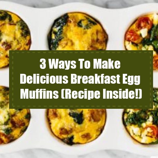 3 Ways To Make Delicious Breakfast Egg Muffins (Recipe Inside!)