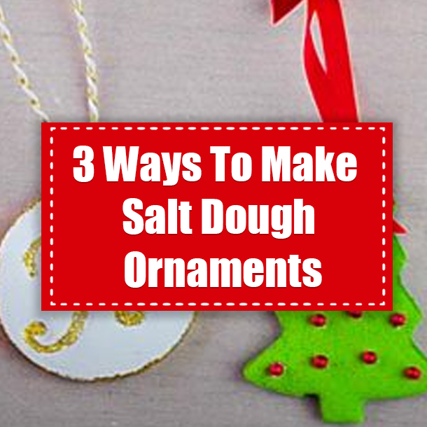3 Ways To Make Salt Dough Ornaments