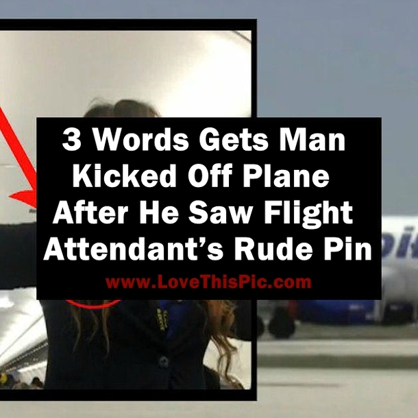 3 Words Gets Man Kicked Off Plane After He Saw Flight Attendant’s Rude Pin