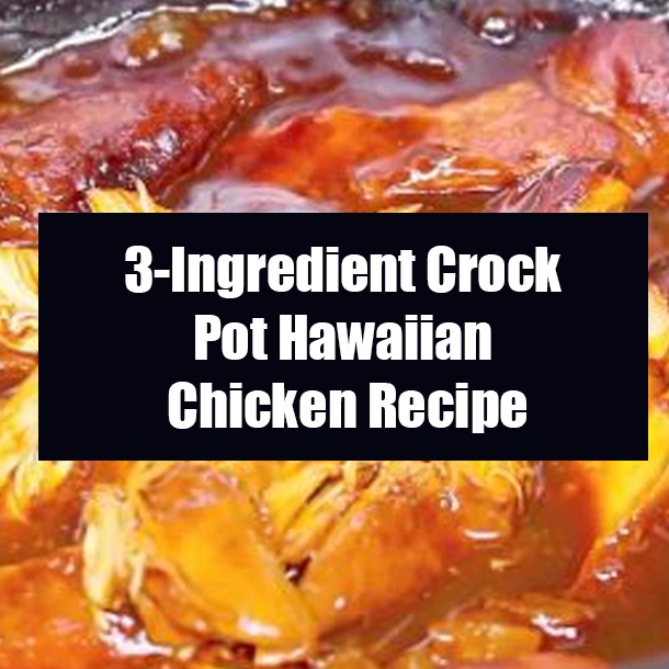 3-Ingredient Crock Pot Hawaiian Chicken Recipe