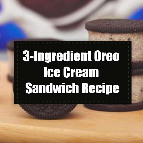3-Ingredient Oreo Ice Cream Sandwich Recipe