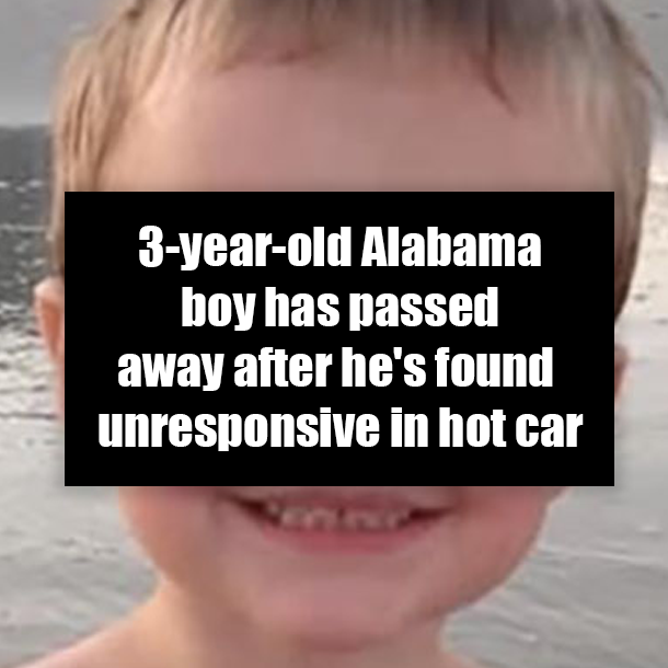 3-year-old Alabama boy has passed away after he's found unresponsive in hot car