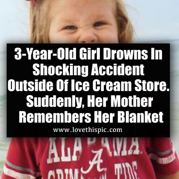 3-Year-Old Girl Drowns In Shocking Accident Outside Of Ice Cream Store. Suddenly, Her Mother Remembers Her Blanket