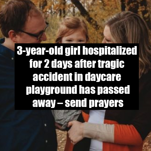 3-year-old girl hospitalized for 2 days after tragic accident in daycare playground has passed away – send prayers
