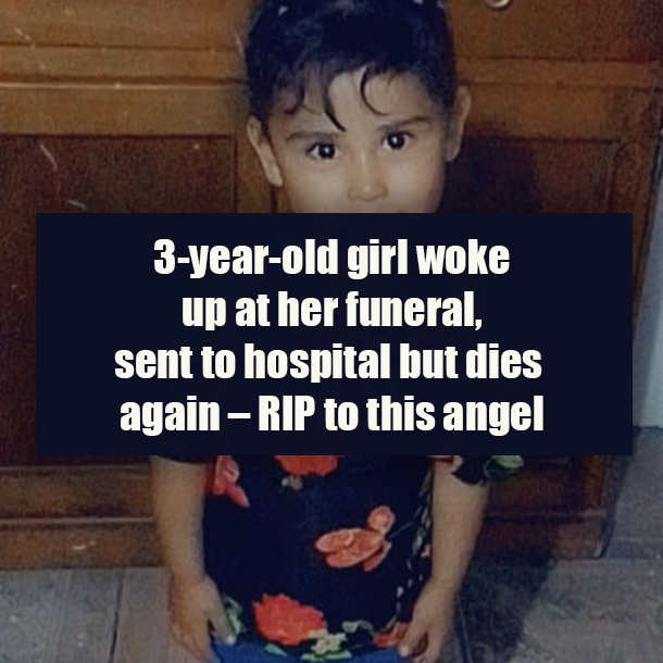 3-year-old girl woke up at her funeral, sent to hospital but dies again – RIP to this angel