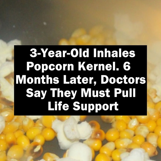 3-Year-Old Inhales Popcorn Kernel. 6 Months Later, Doctors Say They Must Pull Life Support