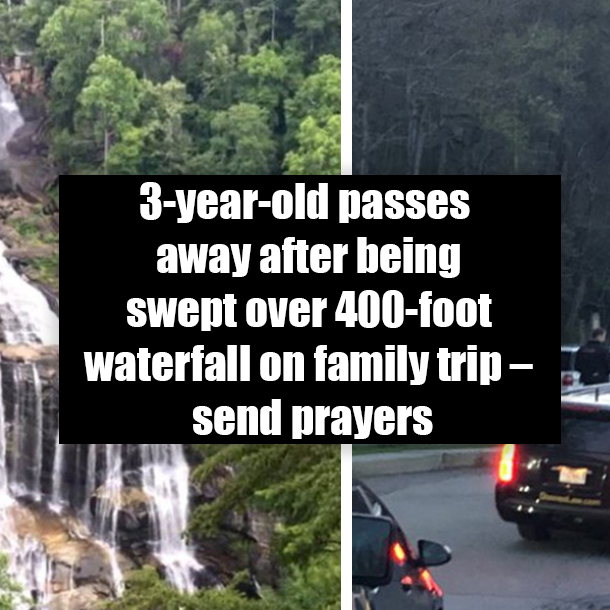 3-year-old passes away after being swept over 400-foot waterfall on family trip – send prayers