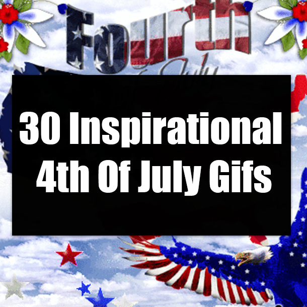30 Inspirational 4th Of July Gifs