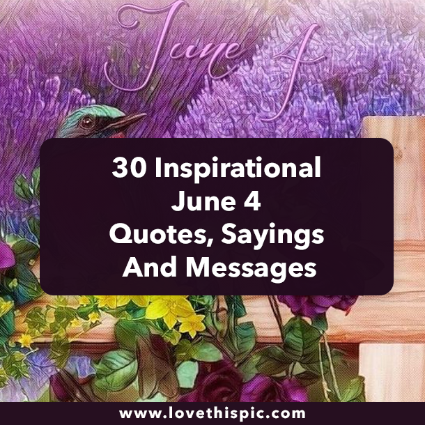 30 Inspirational June 4 Quotes, Sayings And Messages