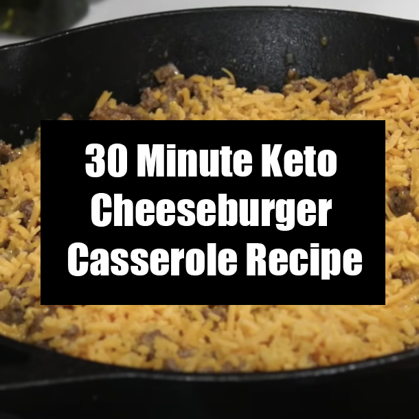 30 Minute Keto Cheeseburger Casserole Recipe