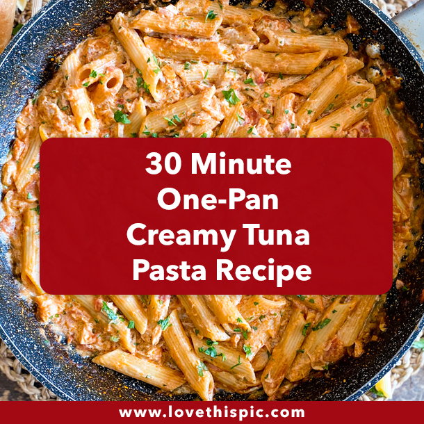 30 Minute One-Pan Creamy Tuna Pasta Recipe