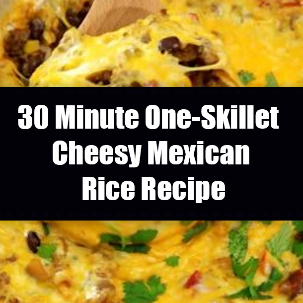 30 Minute One-Skillet Cheesy Mexican Rice Recipe
