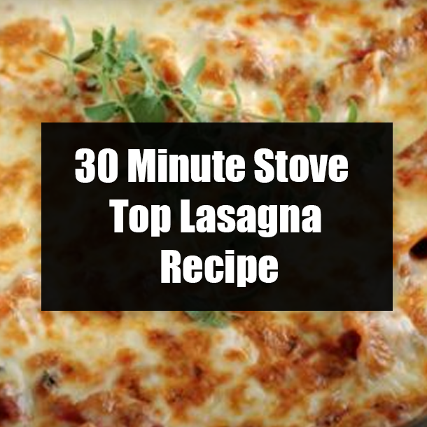 30 Minute Stove Top Lasagna Recipe