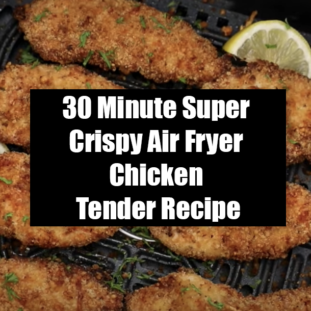 30 Minute Super Crispy Air Fryer Chicken Tender Recipe