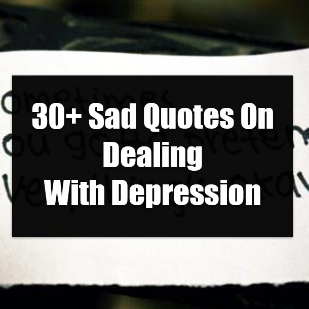 30+ Sad Quotes On Dealing With Depression