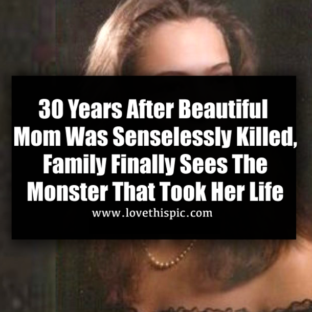 30 Years After Beautiful Mom Was Senselessly Killed, Family Finally Sees The Monster That Took Her Life