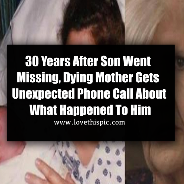 30 Years After Son Went Missing, Dying Mother Gets Unexpected Phone Call About What Happened To Him