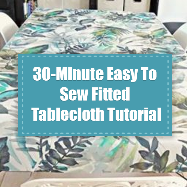 30-Minute Easy To Sew Fitted Tablecloth Tutorial