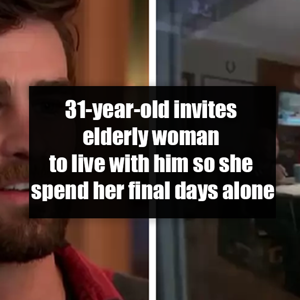 31-year-old invites elderly woman to live with him so she spend her final days alone